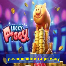 yasmim mineira privacy